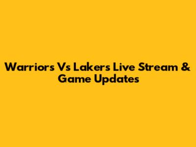 Warriors Vs Lakers Live Stream & Game Updates