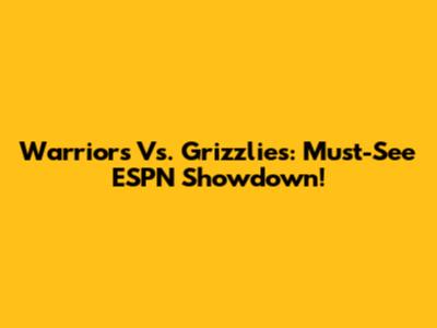 Warriors Vs. Grizzlies: Must-See ESPN Showdown!