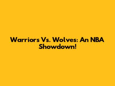 Warriors Vs. Wolves: An NBA Showdown!