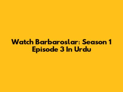 Watch Barbaroslar: Season 1 Episode 3 In Urdu