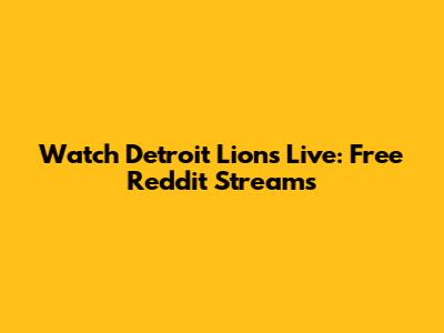 Watch Detroit Lions Live: Free Reddit Streams