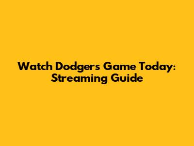 Watch Dodgers Game Today: Streaming Guide