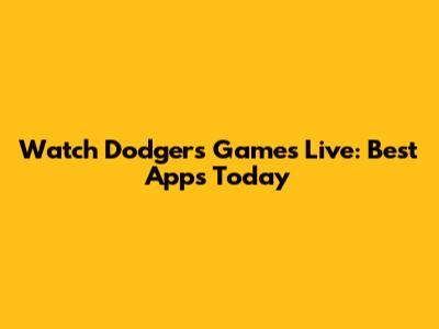 Watch Dodgers Games Live: Best Apps Today