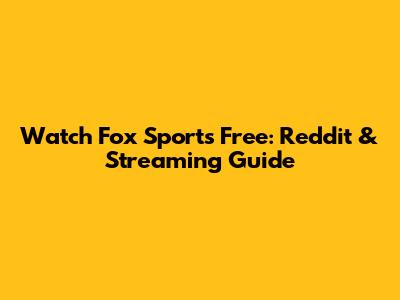 Watch Fox Sports Free: Reddit & Streaming Guide