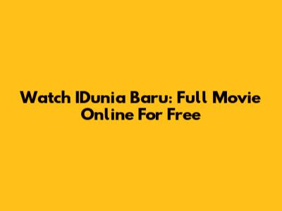 Watch IDunia Baru: Full Movie Online For Free