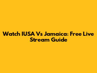 Watch IUSA Vs Jamaica: Free Live Stream Guide