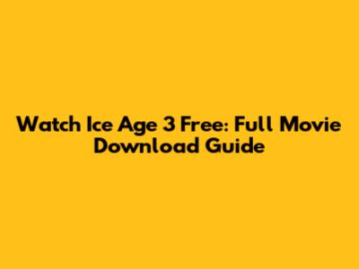 Watch Ice Age 3 Free: Full Movie Download Guide