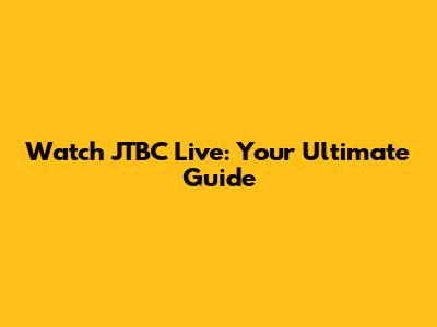 Watch JTBC Live: Your Ultimate Guide