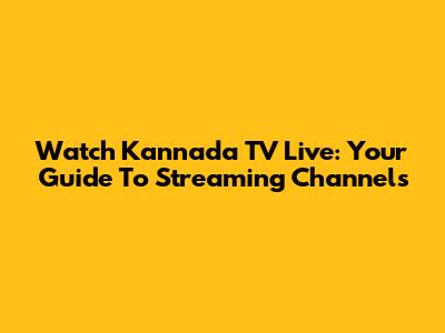 Watch Kannada TV Live: Your Guide To Streaming Channels