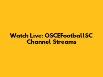 Watch Live: OSCEFootballSC Channel Streams