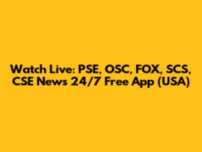 Watch Live: PSE, OSC, FOX, SCS, CSE News 24/7 Free App (USA)