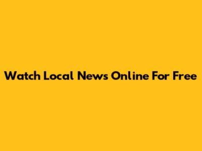Watch Local News Online For Free
