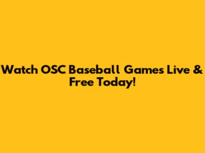 Watch OSC Baseball Games Live & Free Today!