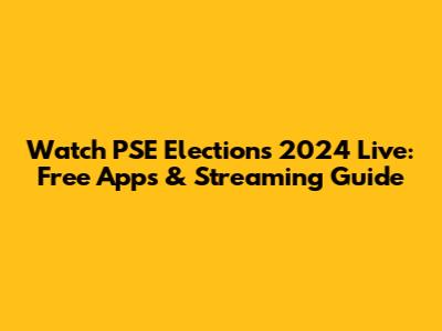 Watch PSE Elections 2024 Live: Free Apps & Streaming Guide