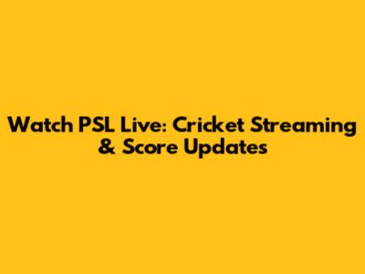 Watch PSL Live: Cricket Streaming & Score Updates
