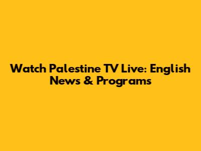 Watch Palestine TV Live: English News & Programs