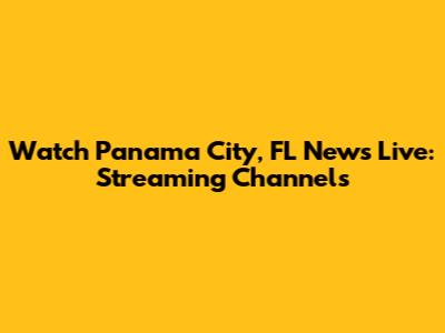Watch Panama City, FL News Live: Streaming Channels