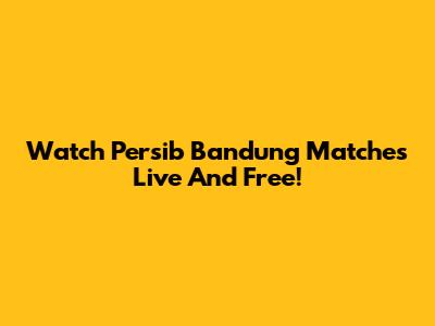 Watch Persib Bandung Matches Live And Free!
