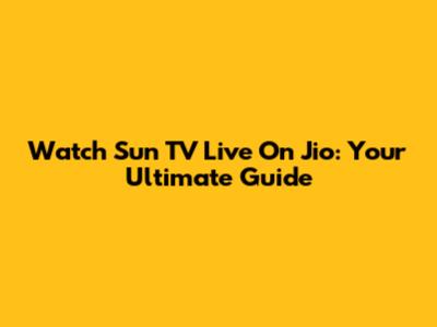 Watch Sun TV Live On Jio: Your Ultimate Guide
