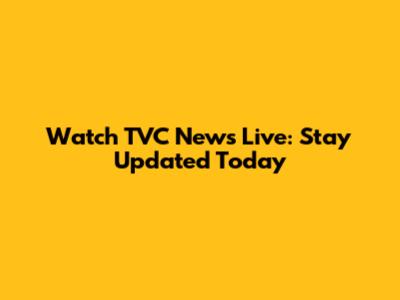 Watch TVC News Live: Stay Updated Today