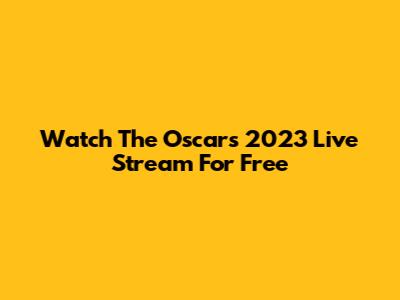 Watch The Oscars 2023 Live Stream For Free