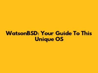 WatsonBSD: Your Guide To This Unique OS