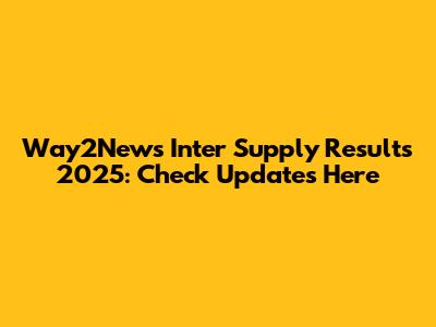Way2News Inter Supply Results 2025: Check Updates Here