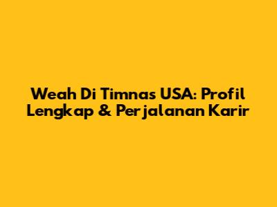 Weah Di Timnas USA: Profil Lengkap & Perjalanan Karir