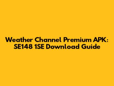 Weather Channel Premium APK: SE148 1SE Download Guide