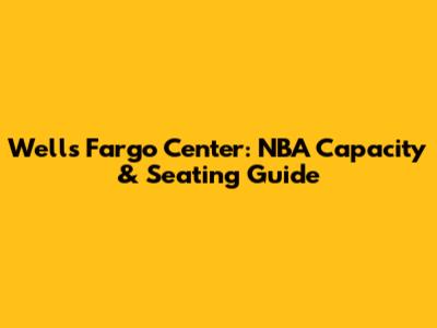 Wells Fargo Center: NBA Capacity & Seating Guide