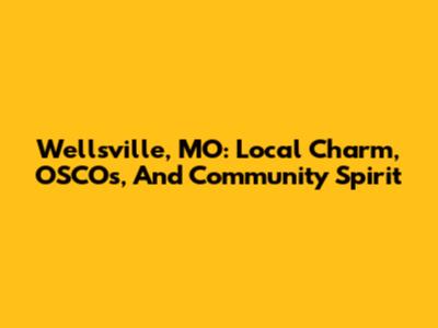 Wellsville, MO: Local Charm, OSCO's, And Community Spirit