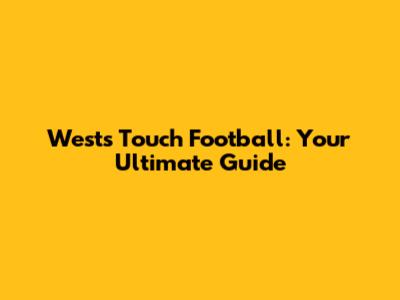 West's Touch Football: Your Ultimate Guide
