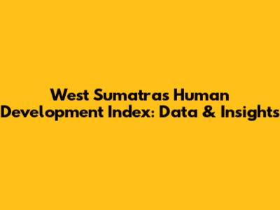 West Sumatra's Human Development Index: Data & Insights