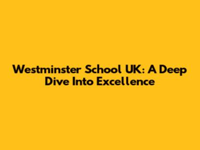 Westminster School UK: A Deep Dive Into Excellence