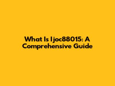 What Is Ijoc88015: A Comprehensive Guide