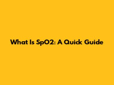 What Is SpO2: A Quick Guide