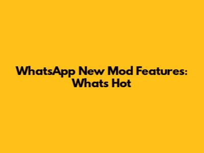 WhatsApp New Mod Features: What's Hot