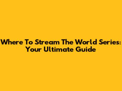Where To Stream The World Series: Your Ultimate Guide