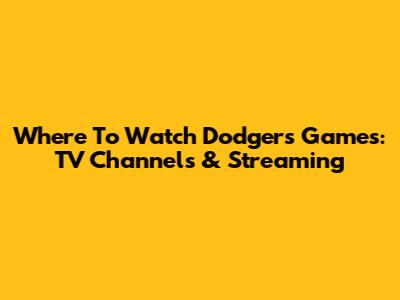 Where To Watch Dodgers Games: TV Channels & Streaming