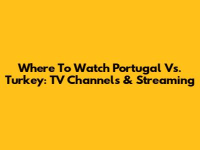 Where To Watch Portugal Vs. Turkey: TV Channels & Streaming