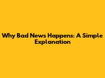 Why Bad News Happens: A Simple Explanation