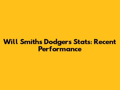Will Smith's Dodgers Stats: Recent Performance