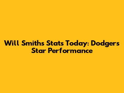 Will Smith's Stats Today: Dodgers' Star Performance