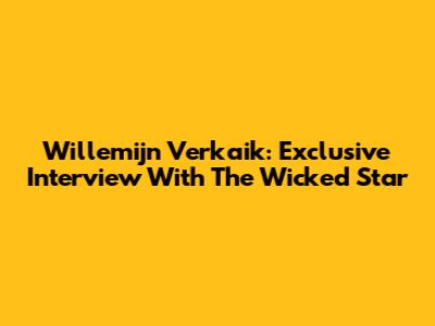 Willemijn Verkaik: Exclusive Interview With The Wicked Star