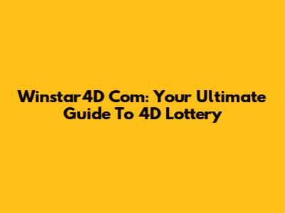 Winstar4D Com: Your Ultimate Guide To 4D Lottery