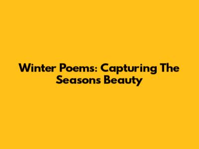 Winter Poems: Capturing The Season's Beauty