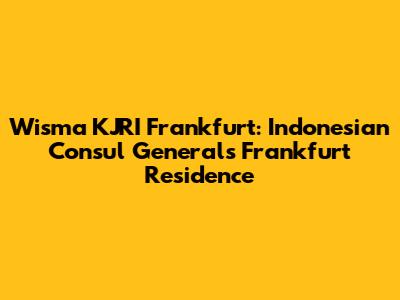 Wisma KJRI Frankfurt: Indonesian Consul General's Frankfurt Residence
