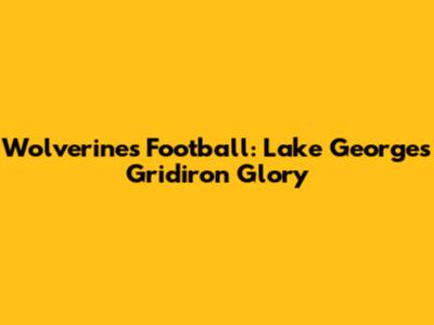 Wolverines Football: Lake George's Gridiron Glory