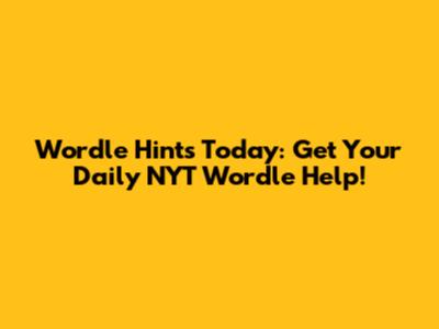 Wordle Hints Today: Get Your Daily NYT Wordle Help!