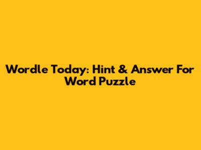 Wordle Today: Hint & Answer For Word Puzzle